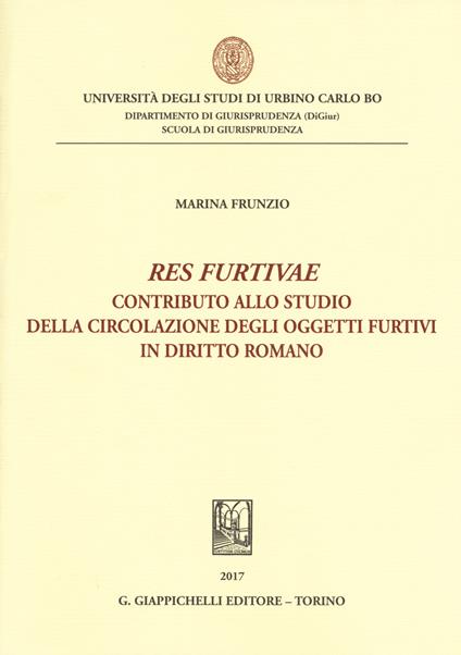 «Res furtivae». Contributo allo studio della circolazione degli oggetti furtivi in diritto romano - Marina Frunzio - copertina