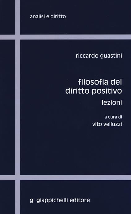 Filosofia del diritto positivo. Lezioni - Riccardo Guastini - copertina