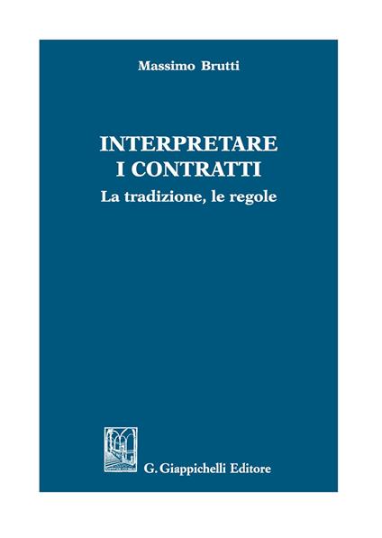 Interpretare i contratti. La tradizione, le regole - Massimo Brutti - copertina