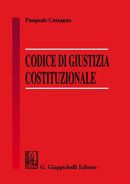 Codice di giustizia costituzionale - Pasquale Costanzo - copertina