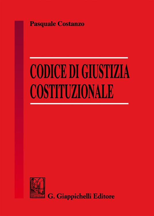 Codice di giustizia costituzionale - Pasquale Costanzo - copertina