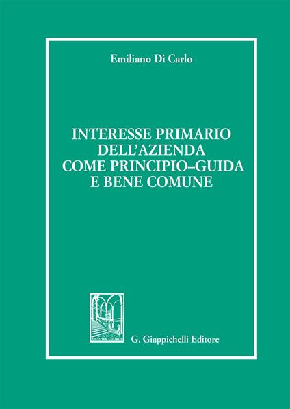 Interesse primario dell'azienda come principio-guida e bene comune - Emiliano Di Carlo - copertina