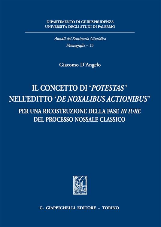 Il concetto di «potestas» nell'editto «de noxalibus actionibus». Per una ricostruzione della fase in iure del processo nossale classico - Giacomo D'Angelo - copertina