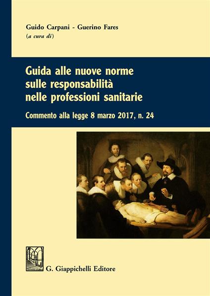 Guida alle nuove norme sulle responsabilità nelle professioni sanitarie. Commento alla legge 8 marzo 2017 n. 24 - copertina