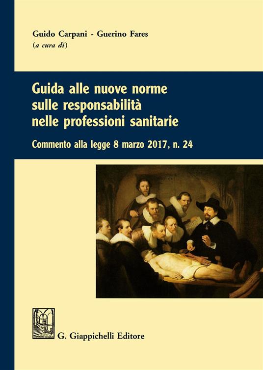 Guida alle nuove norme sulle responsabilità nelle professioni sanitarie. Commento alla legge 8 marzo 2017 n. 24 - copertina