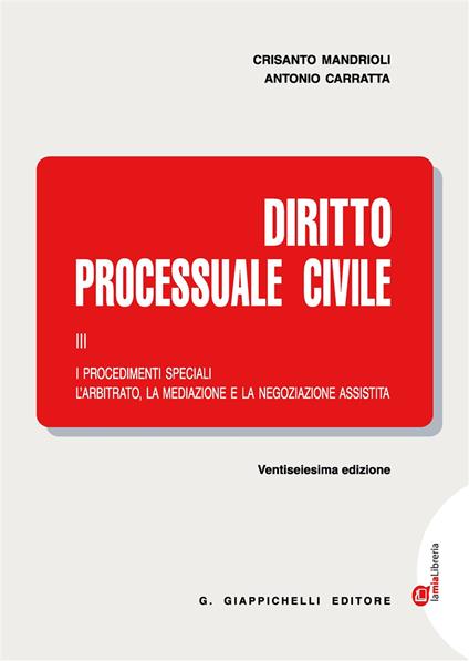 Diritto processuale civile. Con Contenuto digitale (fornito elettronicamente). Vol. 3: I procedimenti speciali. L'arbitrato, la mediazione e la negoziazione assistita - Crisanto Mandrioli,Antonio Carratta - copertina