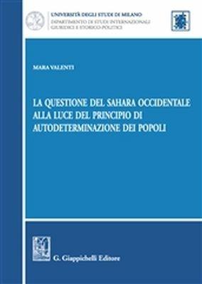La questione del Sahara occidentale alla luce del principio di autodeterminazione dei popoli - Mara Valenti - copertina