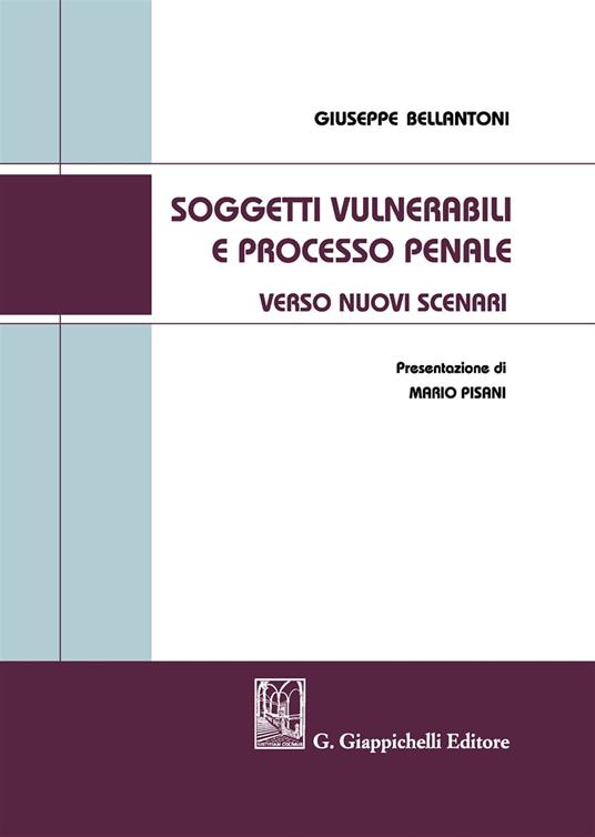 Soggetti vulnerabili e processo penale. Verso nuovi scenari - Giuseppe Bellantoni - copertina