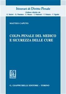 Colpa penale del medico e sicurezza delle cure - Matteo Caputo - copertina
