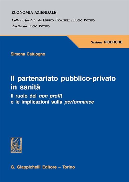 Il partenariato pubblico-privato in sanità. Il ruolo del non profit e le implicazioni sulla performance - Simona Catuogno - copertina