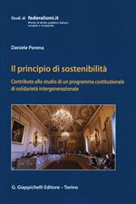 Il principio della sostenibilità. Contributo allo studio di un programma costituzionale di solidarietà intergenerazionale