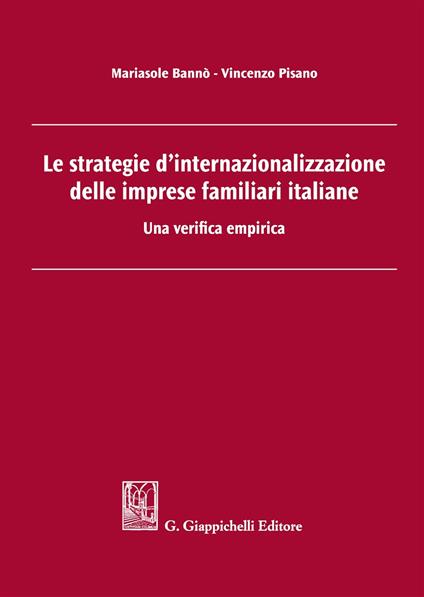 Le strategie d'internazionalizzazione delle imprese familiari italiane. Una verifica empirica - Mariasole Bannò,Vincenzo Pisano - copertina