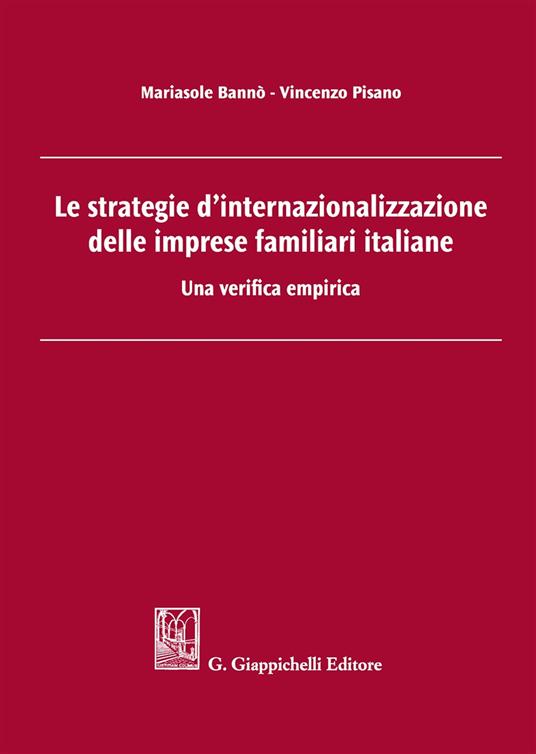 Le strategie d'internazionalizzazione delle imprese familiari italiane. Una verifica empirica - Mariasole Bannò,Vincenzo Pisano - copertina