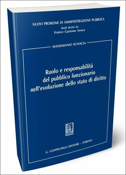 Ruolo e responsabilità del pubblico funzionario nell'evoluzione dello Stato di diritto - Massimiano Sciascia - copertina