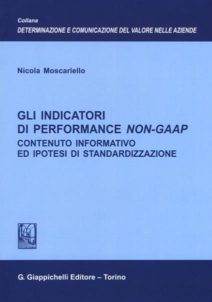 Gli indicatori di performance Non-GAAP. Contenuto informativo ed ipotesi di standardizzazione - Nicola Moscariello - copertina
