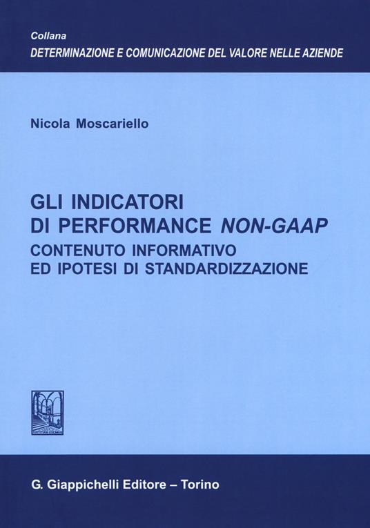 Gli indicatori di performance Non-GAAP. Contenuto informativo ed ipotesi di standardizzazione - Nicola Moscariello - copertina