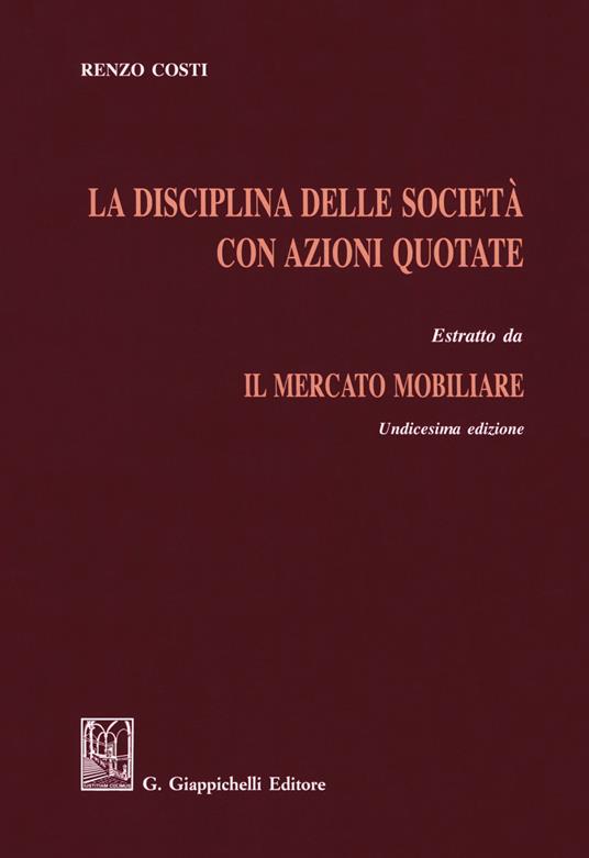 La disciplina delle società con azioni quotate. Estratto da «Il mercato mobiliare» - Renzo Costi - copertina