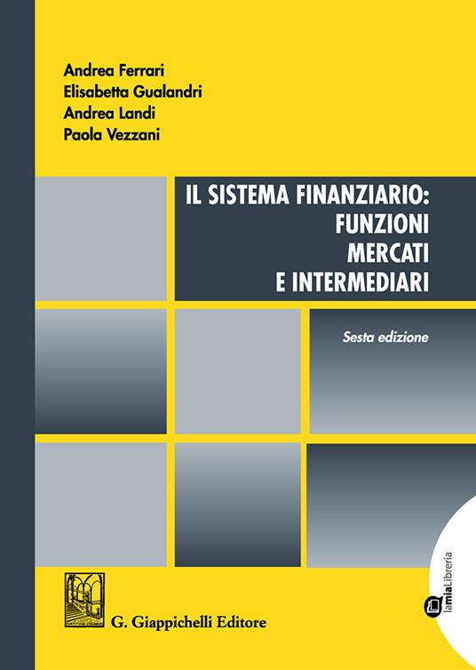 Il sistema finanziario: funzioni, mercati e intermediari - Andrea Ferrari,Elisabetta Gualandri,Andrea Landi - copertina