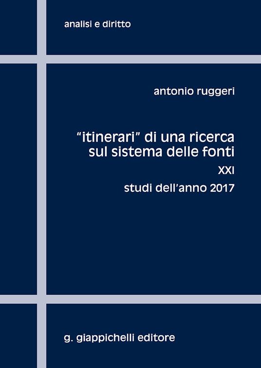 «Itinerari» di una ricerca sul sistema delle fonti. Vol. 21: Studi dell'anno 2017. - Antonio Ruggeri - copertina