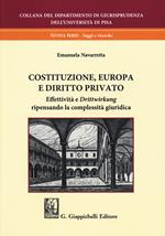 Costituzione, Europa e diritto privato. Effettività e «drittwirkung» ripensando la complessità giuridica