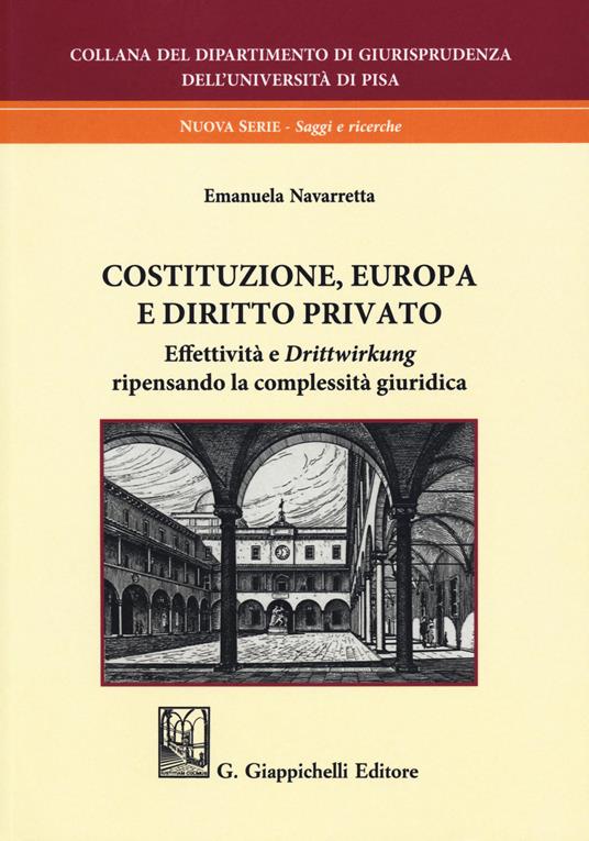 Costituzione, Europa e diritto privato. Effettività e «drittwirkung» ripensando la complessità giuridica - Emanuela Navarretta - copertina