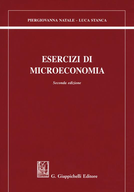 Esercizi di microeconomia - Piergiovanna Natale,Luca Stanca - copertina
