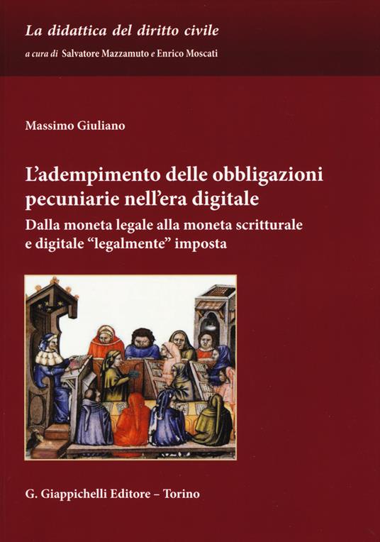 L' adempimento delle obbligazioni pecuniarie nell'era digitale. Dalla moneta legale alla moneta scritturale e digitale «legalmente» imposta - Massimo Giuliano - copertina