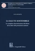 La salute sostenibile. La complessa determinazione del diritto ad accedere alle prestazioni sanitarie