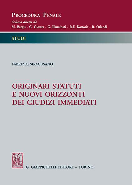 Originari statuti e nuovi orizzonti dei giudizi immediati - Fabrizio Siracusano - copertina