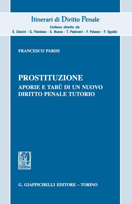 Prostituzione, aporie e tabù di un nuovo diritto penale tutorio - Francesco Parisi - copertina