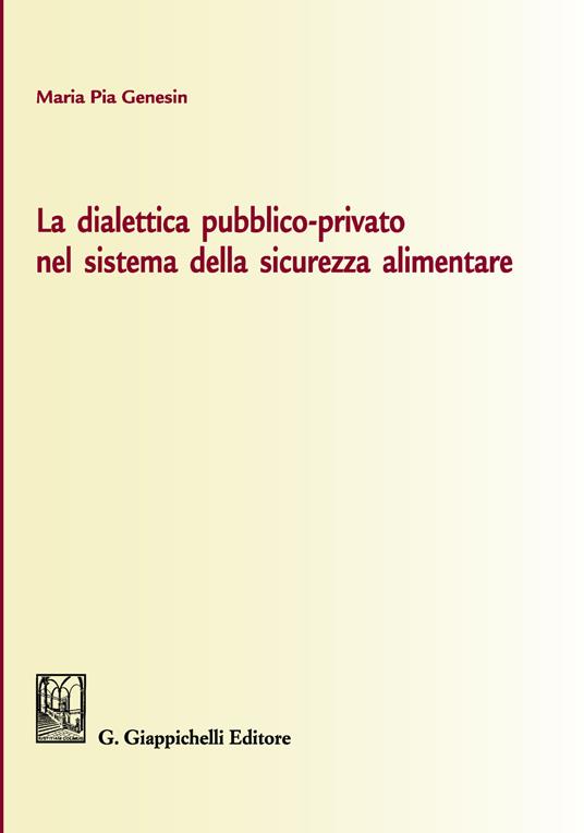 La dialettica pubblico-privato nel sistema della sicurezza alimentare - Maria Pia Genesin - copertina