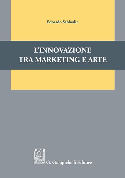 L'innovazione tra marketing e arte - Edoardo Sabbadin - copertina