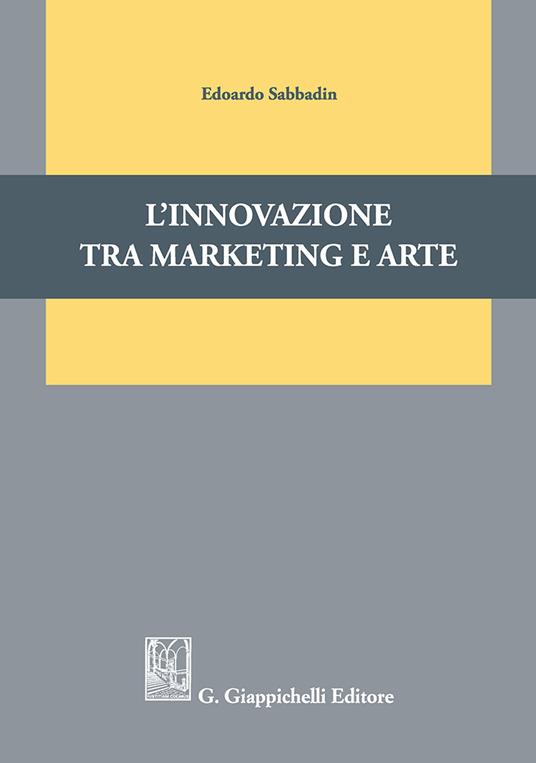 L'innovazione tra marketing e arte - Edoardo Sabbadin - copertina