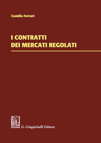 I contratti dei mercati regolati - Camilla Ferrari - copertina