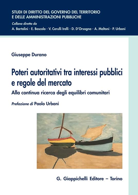 Poteri autoritativi tra interessi pubblici e regole del mercato. Alla continua ricerca degli equilibri comunitari - Giuseppe Durano - copertina