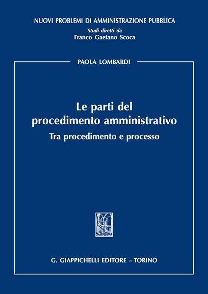 Le parti del procedimento amministrativo. Tra procedimento e processo - Paola Lombardi - copertina