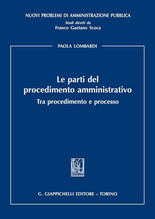 Le parti del procedimento amministrativo. Tra procedimento e processo - Paola Lombardi - copertina