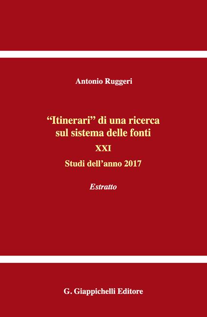 «Itinerari» di una ricerca sul sistema delle fonti. Vol. 21: Studi dell'anno 2017. Estratto - Antonio Ruggeri - copertina