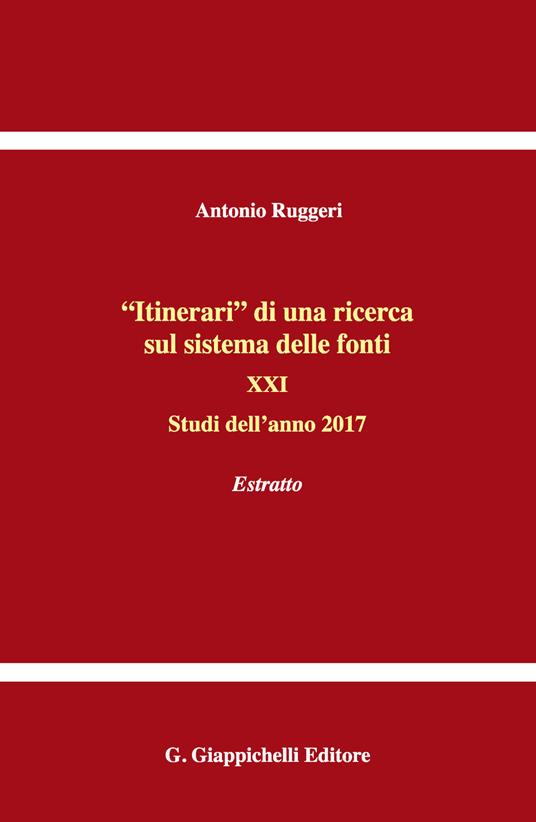 «Itinerari» di una ricerca sul sistema delle fonti. Vol. 21: Studi dell'anno 2017. Estratto - Antonio Ruggeri - copertina
