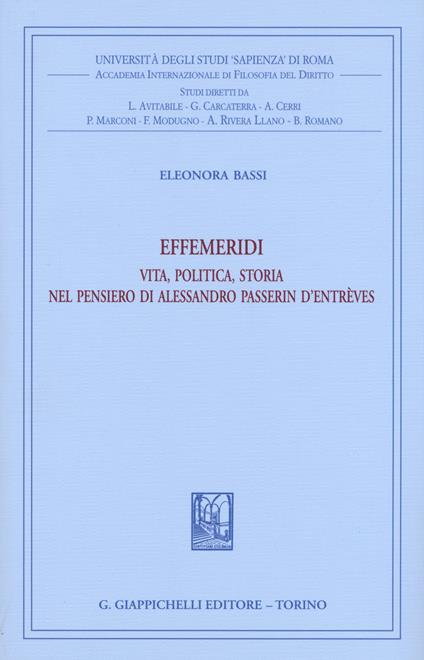 Effemeridi: vita, politica, storia nel pensiero di Alessandro Passerin d'Entrèves - Eleonora Bassi - copertina