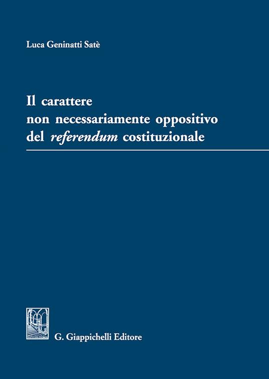 Il carattere non necessariamente oppositivo del referendum costituzionale - Luca Geninatti Satè - copertina