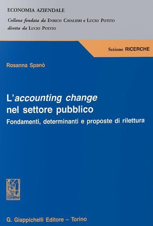 L'accounting change nel settore pubblico. Fondamenti, determinanti e proposte di rilettura - Rosanna Spanò - copertina