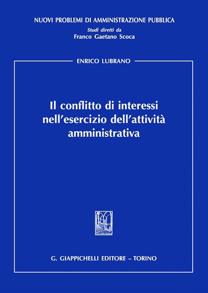 Il conflitto di interessi nell'esercizio dell’attività amministrativa - Enrico Lubrano - copertina