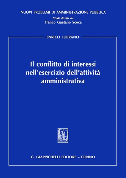 Il conflitto di interessi nell'esercizio dell'attività amministrativa - Enrico Lubrano - copertina