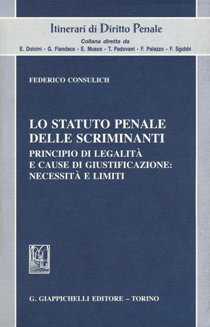 Lo statuto penale delle scriminanti. Principio di legalità e cause di giustificazione: necessità e limiti - Federico Consulich - copertina