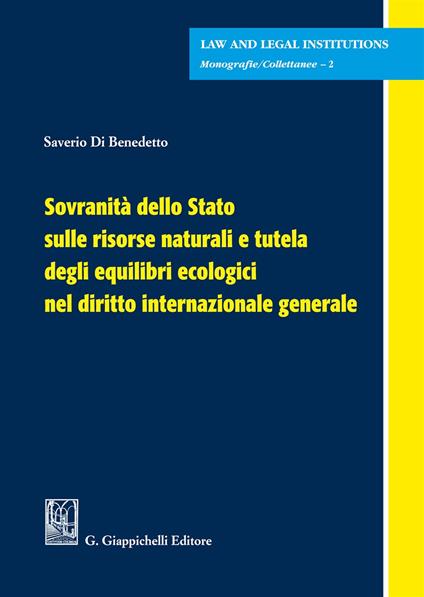 Sovranità dello Stato sulle risorse naturali e tutela degli equilibri ecologici nel diritto internazionale generale - Saverio Di Benedetto - copertina