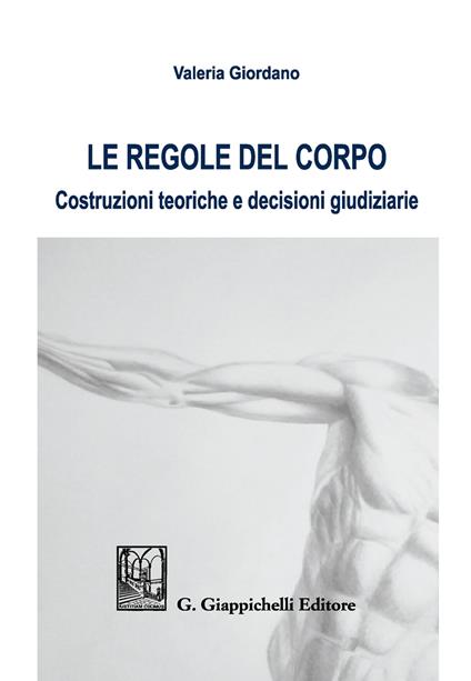 Le regole del corpo. Costruzioni teoriche e decisioni giudiziarie - Valeria Giordano - copertina