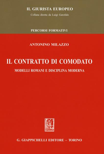 Il contratto di comodato. Modelli romani e disciplina moderna - Antonino Milazzo - copertina