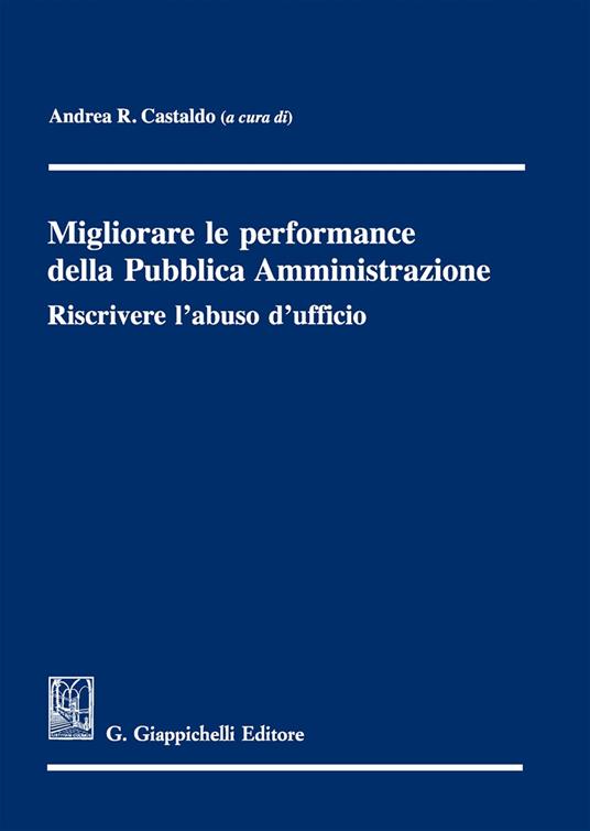 Migliorare le performance della pubblica amministrazione. Riscrivere l'abuso d'ufficio - copertina