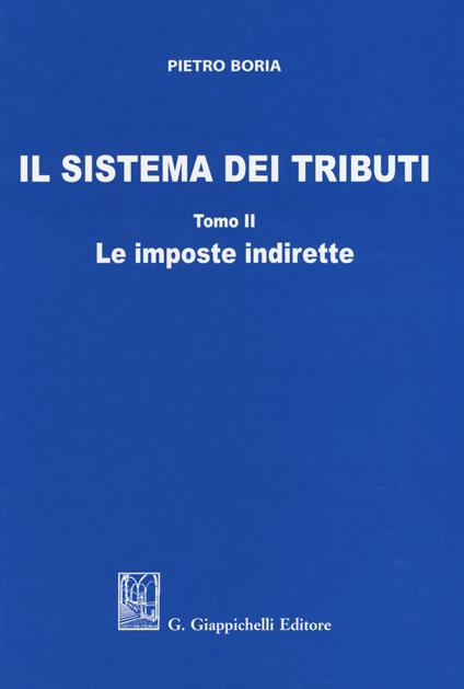 Il sistema dei tributi. Vol. 2: Le imposte indirette - Pietro Boria - copertina